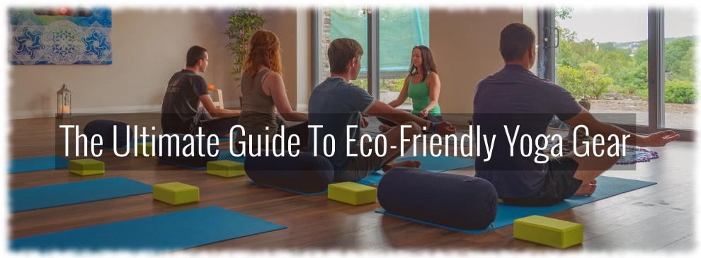 The Ultimate Guide to Eco-Friendly Yoga Gear